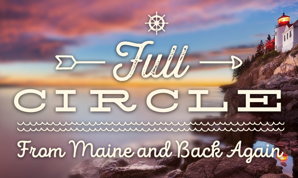 Full Circle: From Maine and Back Again