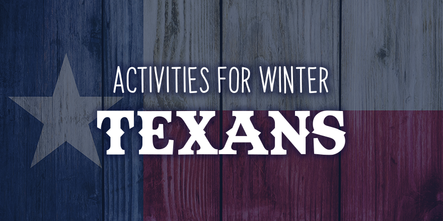 Six Things to Do During Winter and Spring in Texas